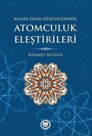 Bulgen, Mehmet. Klasik Islam Düsüncesinde Atomculuk Elestirileri. M. Ü. Ilahiyat Fakültesi Vakfi Yayinlari, 2017.