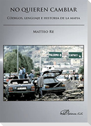 No quieren cambiar : códigos, lenguaje e historia de la mafia