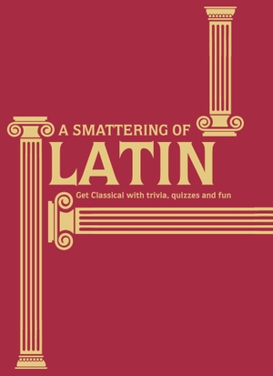 James, Simon. A Smattering of Latin - Get classical with trivia, quizzes and fun. HarperCollins Publishers, 2016.
