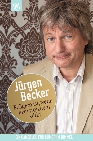 Becker, Jürgen. Religion ist, wenn man trotzdem stirbt - Ein Handbuch für Humor im Himmel. Kiepenheuer & Witsch GmbH, 2008.