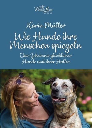 Müller, Karin. Wie Hunde ihre Menschen spiegeln - Das Geheimnis glücklicher Hunde und ihrer Halter. Animal Learn Verlag, 2019.