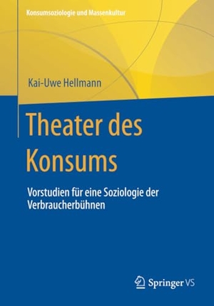 Hellmann, Kai-Uwe. Theater des Konsums - Vorstudien für eine Soziologie der Verbraucherbühnen. Springer Fachmedien Wiesbaden, 2023.