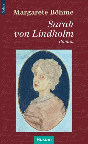 Böhme, Margarete. Sarah von Lindholm - Roman. Husum Druck, 2012.