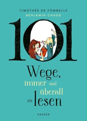 Fombelle, Timothée de. 101 Wege, immer und überall zu lesen. Carl Hanser Verlag, 2024.