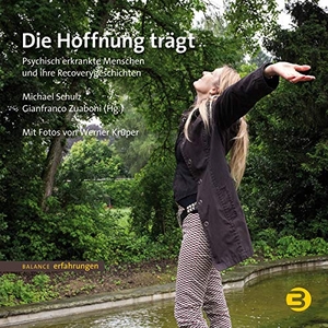 Zuaboni, Gianfranco / Michael Schulz (Hrsg.). Die Hoffnung trägt - Psychisch erkrankte Menschen und ihre Recoverygeschichten. Balance Buch + Medien, 2014.
