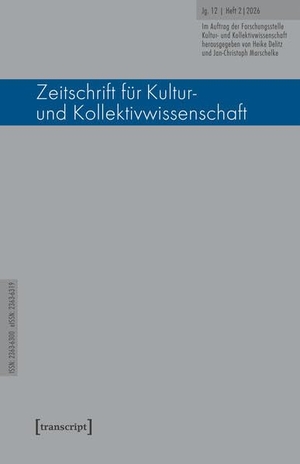 Delitz, Heike / Jan-Christoph Marschelke (Hrsg.). Zeitschrift für Kultur- und Kollektivwissenschaft - Jg. 12, Heft 2/2026. Transcript Verlag, 2026.