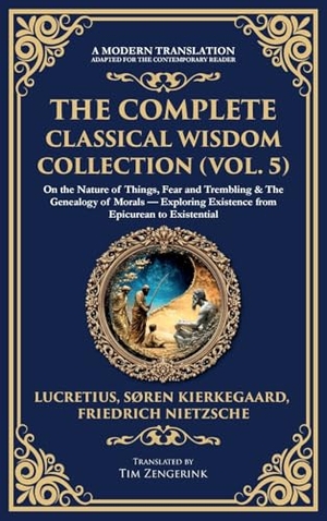 Lucretius / Kierkegaard, Soren et al. The Complete Classical Wisdom Collection (Vol. 5) - On the Nature of Things, Fear and Trembling & The Genealogy of Morals - Exploring Existence from Epicurean to Existential (Deluxe Hardbound Edition). Muze Publishing, 2025.