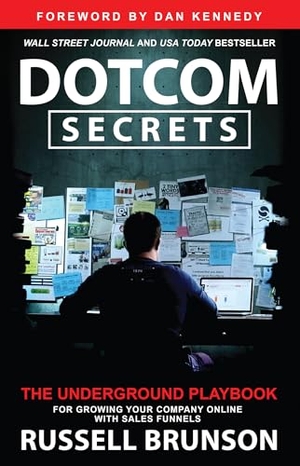 Brunson, Russell. Dotcom Secrets - The Underground Playbook for Growing Your Company Online with Sales Funnels. Hay House, 2022.