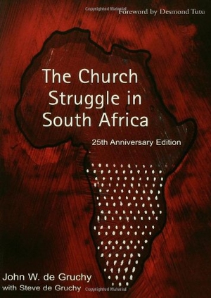 de Gruchy, John W / Steve de Gruchy. The Church Struggle in South Africa - Twenty-Fifth Anniversary Edition. Augsburg Fortress Publishing, 2005.