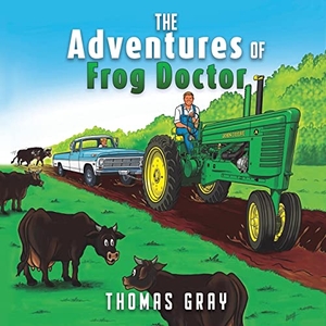 Gray, Thomas. The Adventures of Frog Doctor. Xulon Press, 2022.