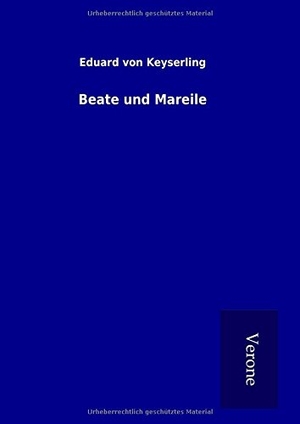 Keyserling, Eduard von. Beate und Mareile. TP Verone Publishing, 2016.