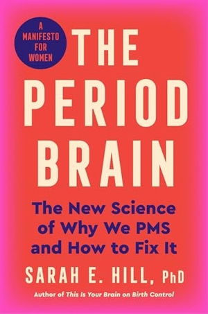 Hill, Ph. D. The Period Brain - The New Science of Why We PMS and How to Fix It: A Manifesto for Women. Harper Collins Publ. USA, 2025.