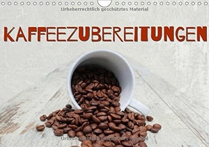 Hultsch, Heike. Kaffeezubereitungen (Wandkalender immerwährend DIN A4 quer) - Einladung zum Kaffeegenuss (Geburtstagskalender, 14 Seiten). Calvendo, 2016.