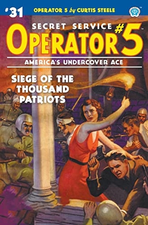 Steele, Curtis / Emile C. Tepperman. Operator 5 #31: Siege of the Thousand Patriots. Steeger Properties LLC, 2021.