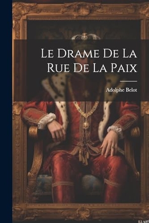 Belot, Adolphe. Le Drame De La Rue De La Paix. Creative Media Partners, LLC, 2000.