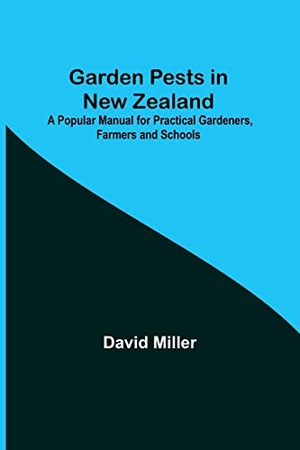 Miller, David. Garden Pests in New Zealand; A Popular Manual for Practical Gardeners, Farmers and Schools. Alpha Editions, 2021.