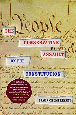 Chemerinsky, Erwin. Conservative Assault on the Constitution. Simon & Schuster, 2011.