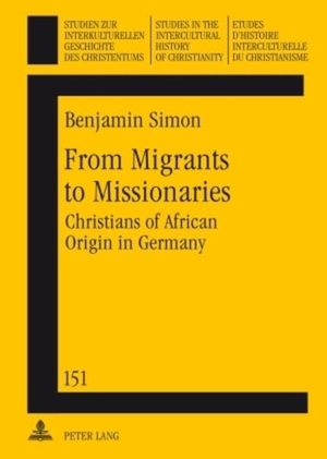 Simon, Benjamin. From Migrants to Missionaries - Christians of African Origin in Germany. Peter Lang, 2010.