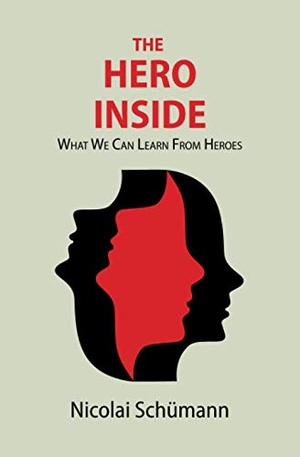 Schümann, Nicolai. The Hero Inside - What We Can Learn From Heroes. Nicolai Schumann, 2020.