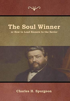Spurgeon, Charles H. The Soul Winner or How to Lead Sinners to the Savior. Bibliotech Press, 2019.