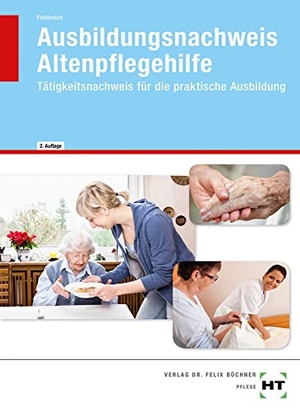 Fahlbusch, Heidi. Ausbildungsnachweis Altenpflegehilfe - Tätigkeitsnachweis für die praktische Ausbildung. Handwerk + Technik GmbH, 2017.