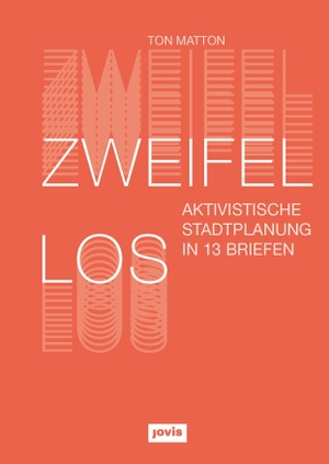 Matton, Ton. Zweifellos - Aktivistische Stadtplanung in 13 Briefen. Jovis Verlag GmbH, 2022.