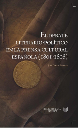 Checa Beltrán, José. El debate literario-político en la prensa cultural española, 1801-1808. Iberoamericana Editorial Vervuert, S.L., 2016.