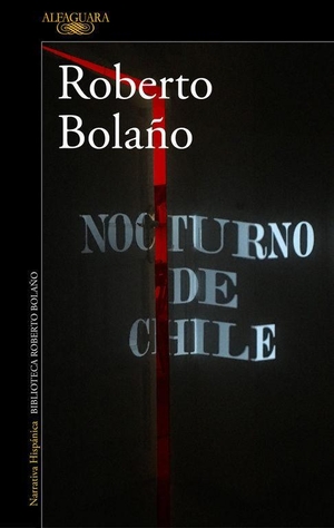 Bolaño, Roberto. Nocturno de Chile. Alfaguara, 2017.