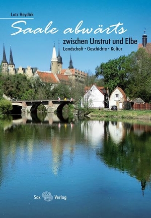 Heydick, Lutz. Saale abwärts - Zwischen Unstrut und Elbe. Landschaft, Geschichte, Kultur. Sax Verlag, 2019.