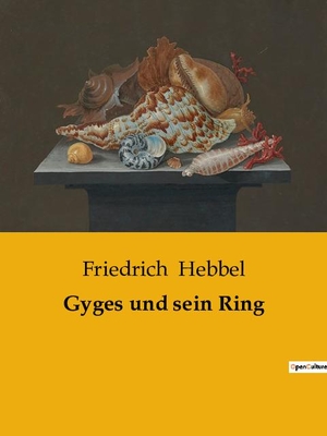 Hebbel, Friedrich. Gyges und sein Ring. Culturea, 2023.