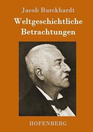 Burckhardt, Jacob. Weltgeschichtliche Betrachtungen. Hofenberg, 2017.