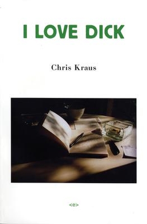 Kraus, Chris. I Love Dick. MIT Press, 2006.