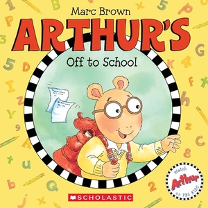 Brown, Marc. Arthur's Off to School. Scholastic Inc., 2019.