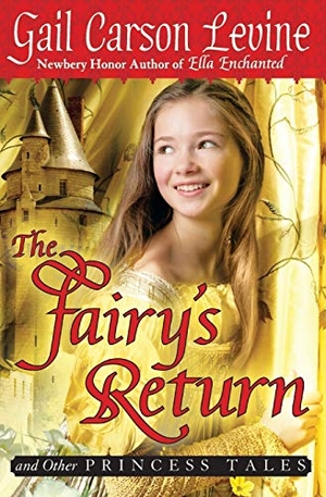 Levine, Gail Carson. The Fairy's Return and Other Princess Tales. HarperCollins, 2009.