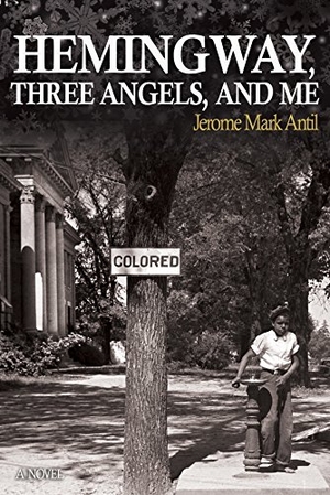 Antil, Jerome Mark. Hemingway, Three Angels, and Me: A Novel (the Pompey Hollow Book Club) (Volume 4) 1st Edition. Little York Books, 2016.