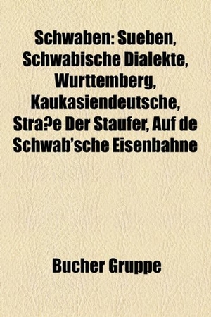 Quelle: Wikipedia (Hrsg.). Schwaben - Sueben, Schwäbische Dialekte, Württemberg, Kaukasiendeutsche, Straße der Staufer, Heilig's Blechle, Schwäbischer Heimatbund, Sathmarer Schwaben, Limeswanderweg, Schwäbische Kehrwoche, Stromberg-Schwäbischer-Wald-Weg, Schwäbische Türkei. Books LLC, Reference Series, 2018.