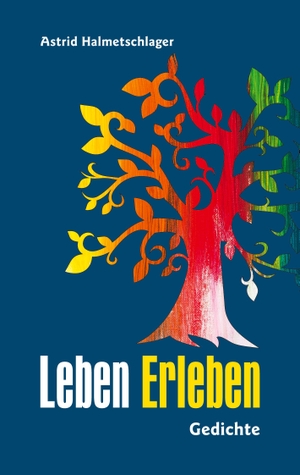 Halmetschlager, Astrid. Leben Erleben - Gedichte. Books on Demand, 2021.