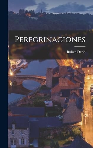 Darío, Rubén. Peregrinaciones. Creative Media Partners, LLC, 2022.