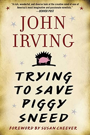 Irving, John. Trying to Save Piggy Sneed. Arcade Publishing, 2022.