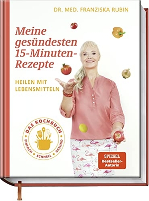 Rubin, Franziska / Strigin, Gudrun et al. Meine gesündesten 15-Minuten-Rezepte - Heilen mit Lebensmitteln - Das Kochbuch - einfach - schnell - gesund. Becker Joest Volk Verlag, 2023.