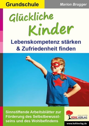 Brugger, Marion. Glückliche Kinder - Lebenskompetenz stärken & Zufriedenheit finden. Kohl Verlag, 2021.