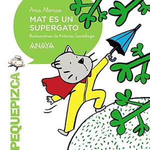 Conejo Alonso, Ana Isabel / Santolaya Ruiz-Clavijo, Antonia et al. Mat es un supergato. Anaya Educación, 2015.