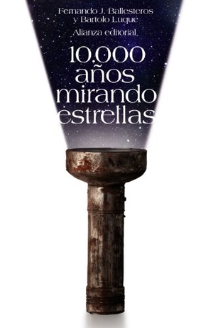 Ballesteros Roselló, Fernando J. / Luque Serrano, Bartolo et al. 10.000 años mirando estrellas. Alianza Editorial, 2011.