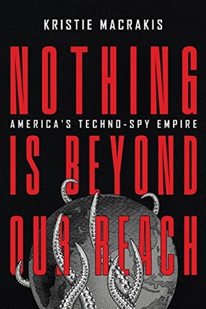 Macrakis, Kristie. Nothing Is Beyond Our Reach - America's Techno-Spy Empire. Georgetown University Press, 2023.
