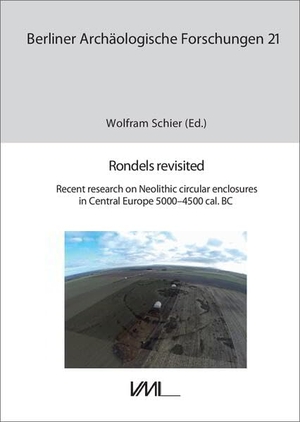 Schier, Wolfram (Hrsg.). Rondels revisited - Recent research on Neolithic circular enclosures in Central Europe 5000-4500 cal. B.C.. VML Verlag Marie Leidorf, 2023.