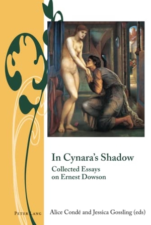 Condé, Alice / Jessica Gossling (Hrsg.). In Cynara¿s Shadow - Collected Essays on Ernest Dowson. Peter Lang, 2019.