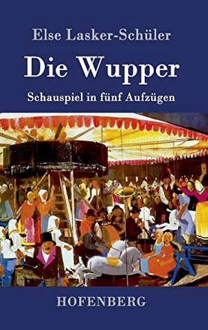 Lasker-Schüler, Else. Die Wupper - Schauspiel in fünf Aufzügen. Hofenberg, 2016.