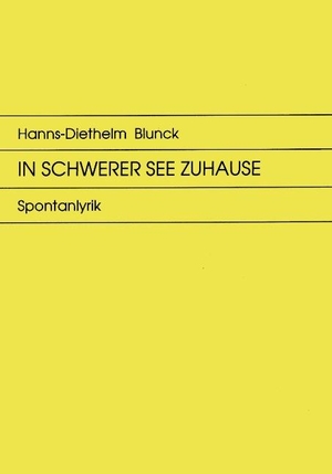 Blunck, Hanns-Diethelm. In schwerer See zuhause - Spontanlyrik. Books on Demand, 2000.