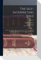 The Self-interpreting Bible: With Commentaries, References, Harmony Of The Gospels And The Helps Needed To Understand And Teach The Text; Volume 4