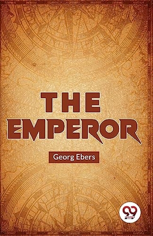 Ebers, Georg. The Emperor. Repro India Limited, 2023.